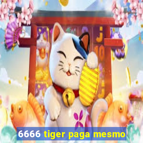 6666 tiger paga mesmo